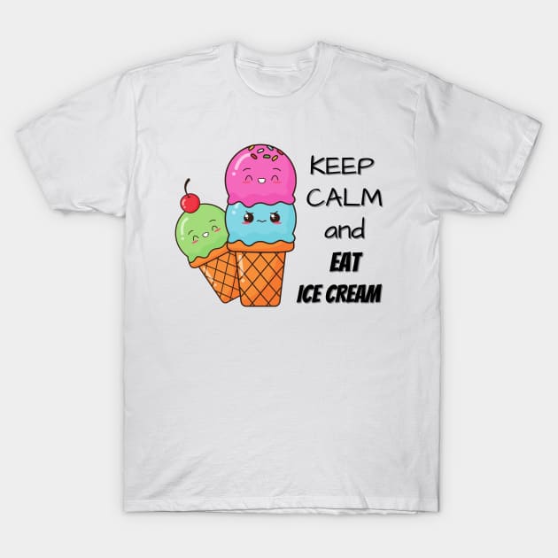 Keep Calm And Eat Ice Cream T-Shirt by Pris25